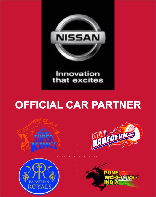 Nissan – Principle Sponsor - Chennai Super Kings, Delhi Daredevils, Pune Warriors, Rajasthan Royals – 2013